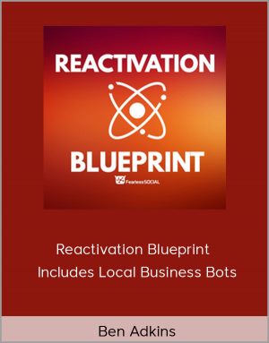 Ben Adkins – Reactivation Blueprint – Includes Local Business Bots