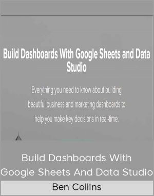 Ben Collins – Build Dashboards With Google Sheets And Data Studio