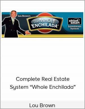 Complete Real Estate System “Whole Enchilada” – Lou Brown