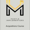 Hustle Implementers – Acquisitions Course