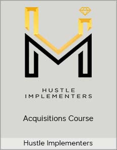 Hustle Implementers – Acquisitions Course