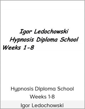 Igor Ledochowski – Hypnosis Diploma School – Weeks 1-8