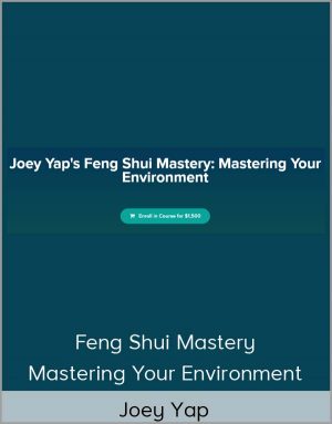 Joey Yap – Feng Shui Mastery: Mastering Your Environment