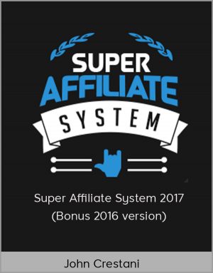 John Crestani – Super Affiliate System 2017 (Bonus 2016 version)