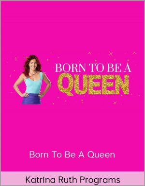 Katrina Ruth Programs – Born To Be A Queen