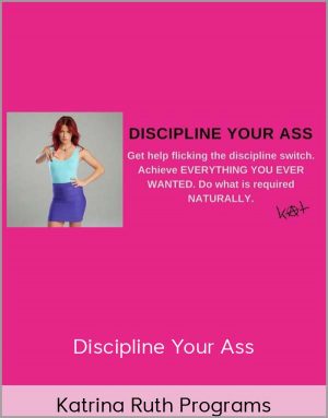 Katrina Ruth Programs – Discipline Your Ass