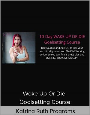 Katrina Ruth Programs – Wake Up Or Die Goalsetting Course