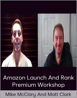 Mike McClary And Matt Clark – Amazon Launch And Rank Premium Workshop