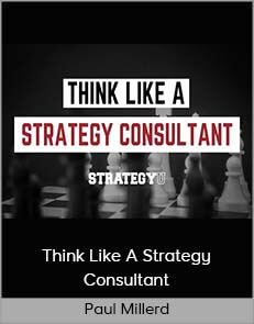 Paul Millerd – Think Like A Strategy Consultant