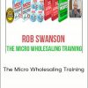 Rob Swanson – The Micro Wholesaling Training