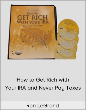 Ron Legrand – How to Get Rich with Your IRA and Never Pay Taxes