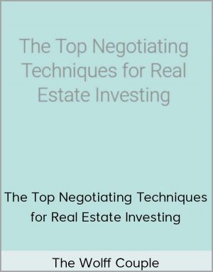 The Wolff Couple – The Top Negotiating Techniques for Real Estate Investing