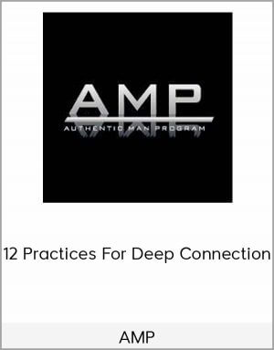 AMP – 12 Practices For Deep Connection