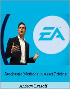 Andrew Lyasoff – Stochastic Methods in Asset Pricing