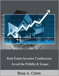 Brian A. Cliette – Real Estate Investor Confessions – Avoid the Pitfalls & Scams