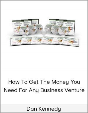 Dan Kennedy – How To Get The Money You Need For Any Business Venture