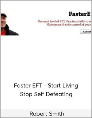 Robert Smith – Faster EFT – Start Living – Stop Self Defeating