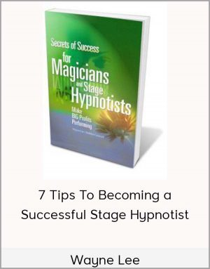 Wayne Lee – 7 Tips To Becoming a Successful Stage Hypnotist