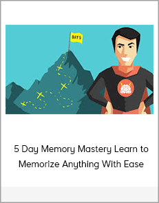 5 Day Memory Mastery Learn to Memorize Anything With Ease