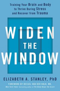 Elizabeth A. Stanley, PhD - Widen the Window: Training Your Brain and Body to Thrive During Stress and Recover from Trauma