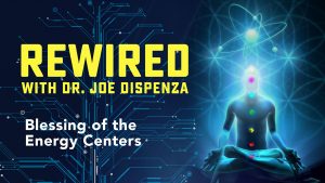 Joe Dispenza - Rewired Episode 12: Shifting into Time-Space