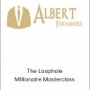 Albert Fernandez – The Loophole Millionaire Masterclass