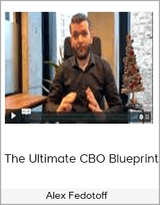 Alex Fedotoff - The Ultimate CBO Blueprint