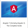 Angular 7 (formerly Angular 2) - The Complete Guide