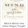 Barbara Tversky Phd - Mind in Motion: How Action Shapes Thought