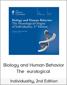 Biology and Human Behavior, The Neurological Origins of Individuality, 2nd Edition