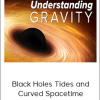 Black Holes Tides and Curved Spacetime - Understanding Gravity