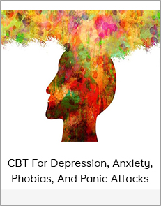 CBT For Depression, Anxiety, Phobias, and Panic Attacks