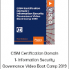 CISM Certification Domain 1- Information Security Governance Video Boot Camp 2019