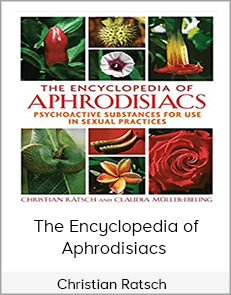 Christian Ratsch - The Encyclopedia of Aphrodisiacs