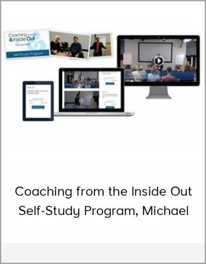 Coaching from the Inside Out Self - Study Program. Michael