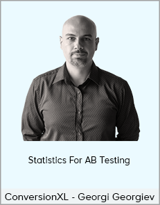 ConversionXL - Georgi Georgiev - Statistics For AB Testing