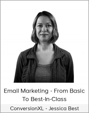 ConversionXL - Jessica Best - Email Marketing - From Basic To Best-In-Class