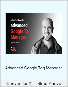 ConversionXL - Simo Ahava - Advanced Google Tag Manager