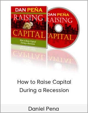 Daniel Pena – How To Raise Capital During A Recession