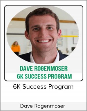 Dave Rogenmoser – 6K Success Program