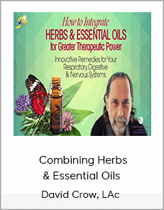 David Crow, LAc - Combining Herbs & Essential Oils