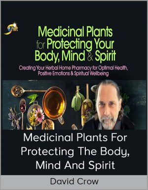 David Crow – Medicinal Plants For Protecting The Body Mind And Spirit