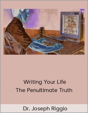 Dr. Joseph Riggio – Writing Your Life – The Penultimate Truth