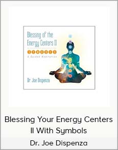 Dr. Joe Dispenza – Blessing Your Energy Centers II With Symbols