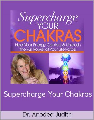 Dr. Anodea Judith – Supercharge Your Chakras