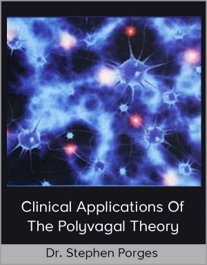 Dr. Stephen Porges - Clinical Applications Of The Polyvagal Theory