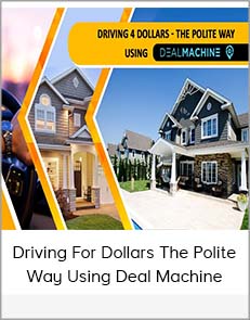 Driving for Dollars The Polite Way Using Deal Machine