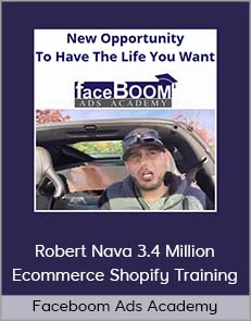 Faceboom Ads Academy - Robert Nava 3.4 Million Ecommerce Shopify Training