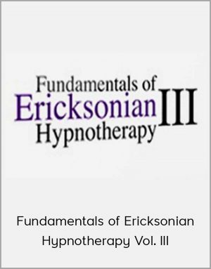 Fundamentals of Ericksonian Hypnotherapy Vol. III