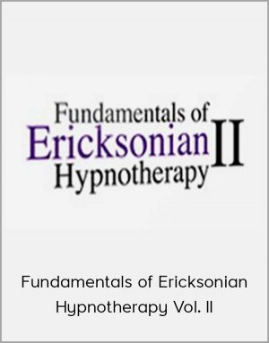 Fundamentals of Ericksonian Hypnotherapy Vol. II